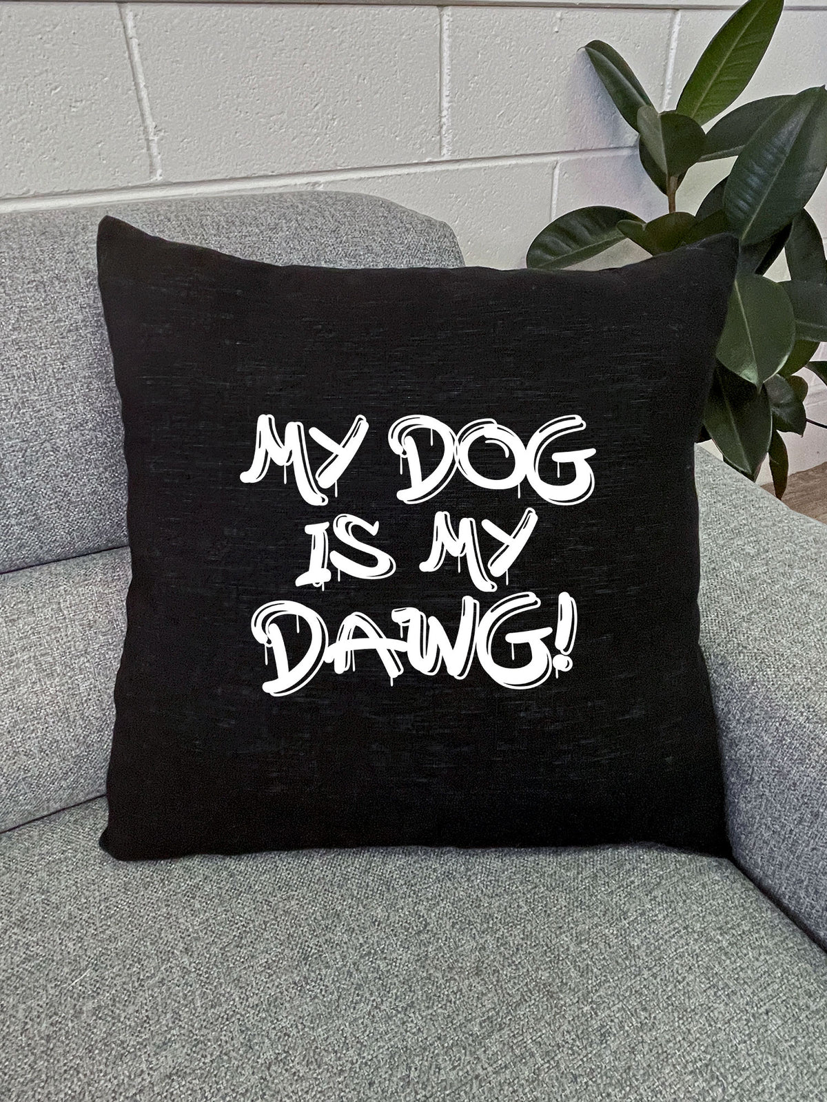 My Dog Is My Dawg! Linen Cushion Cover