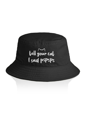 Tell Your Cat I Said pspsps Bucket Hat