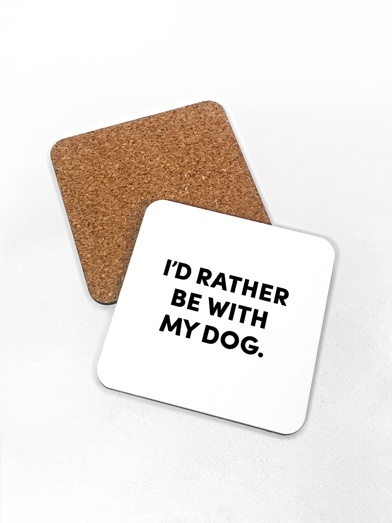 I'd Rather Be With My Dog. Coaster