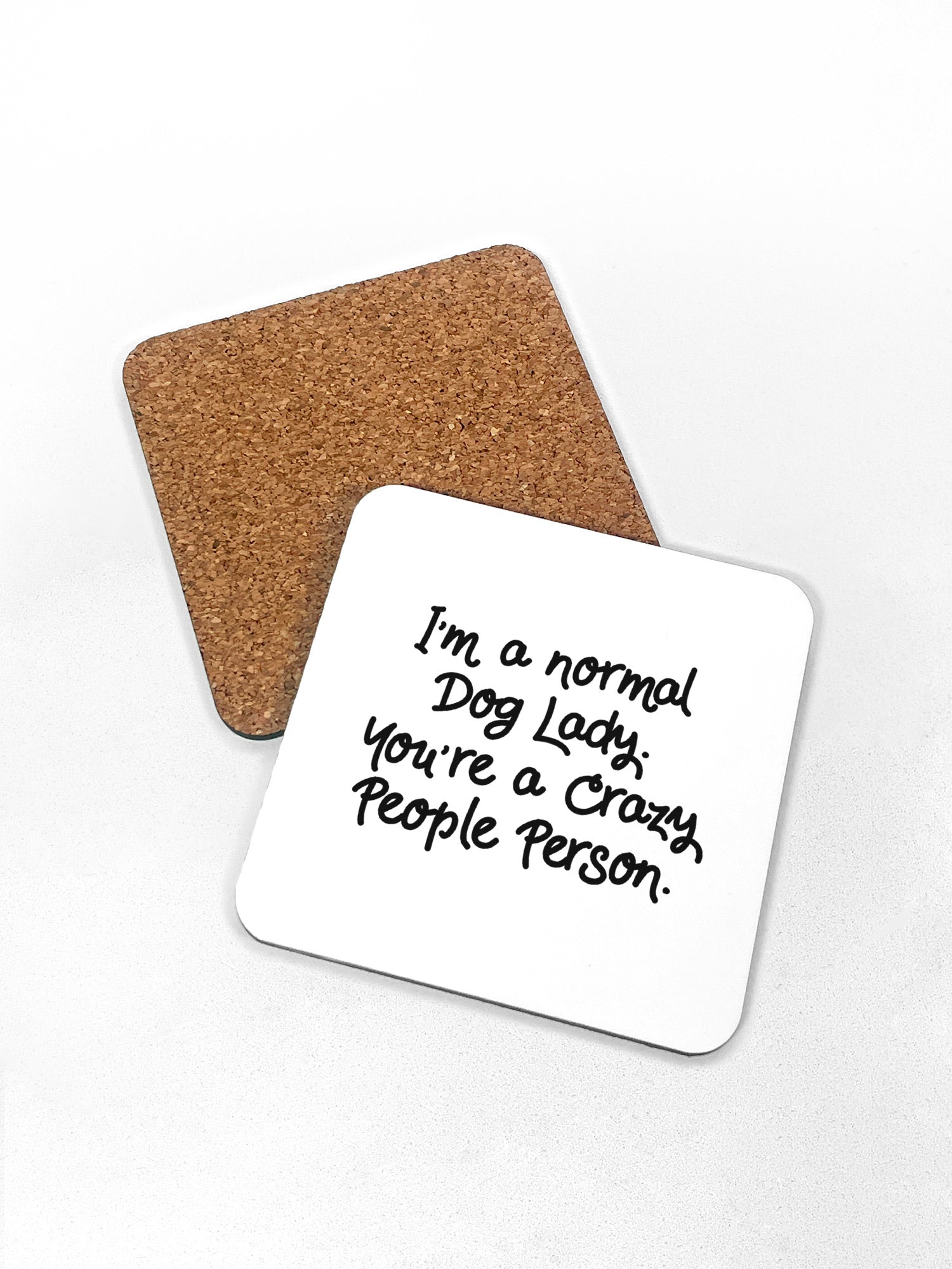 I'm A Normal Dog Lady. You're A Crazy People Person. Coaster