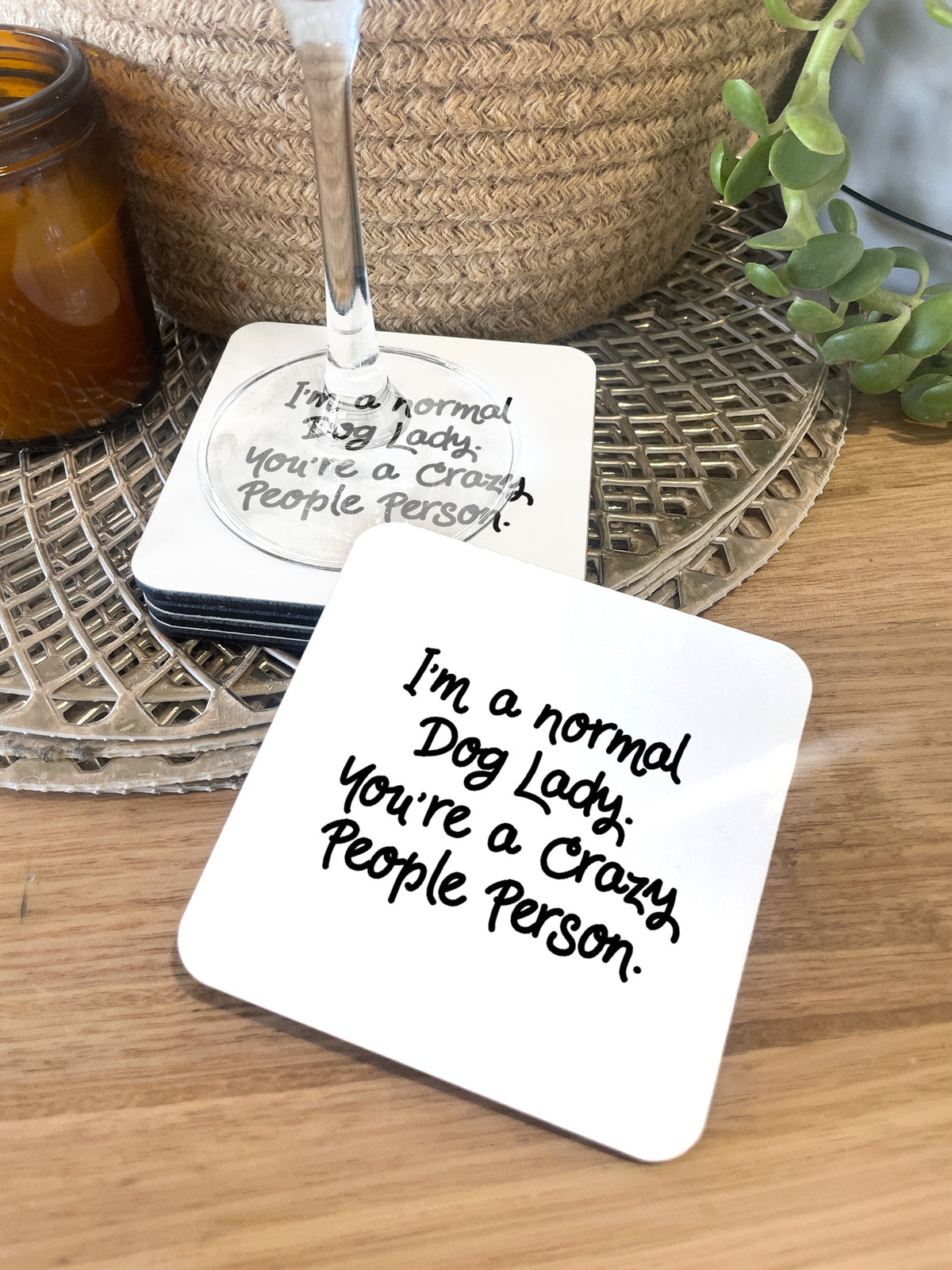 I&#39;m A Normal Dog Lady. You&#39;re A Crazy People Person. Coaster