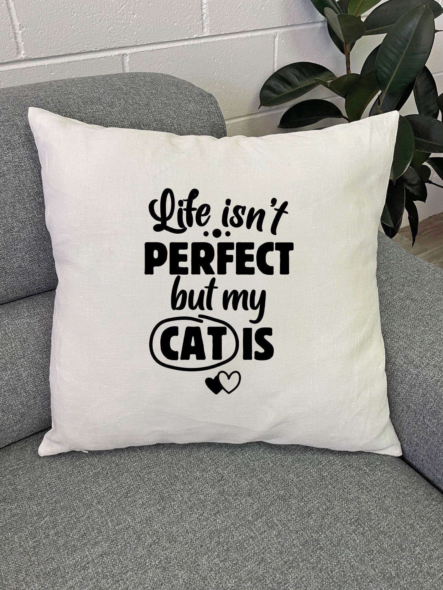 Life Isn't Perfect, But My Cat Is Linen Cushion Cover