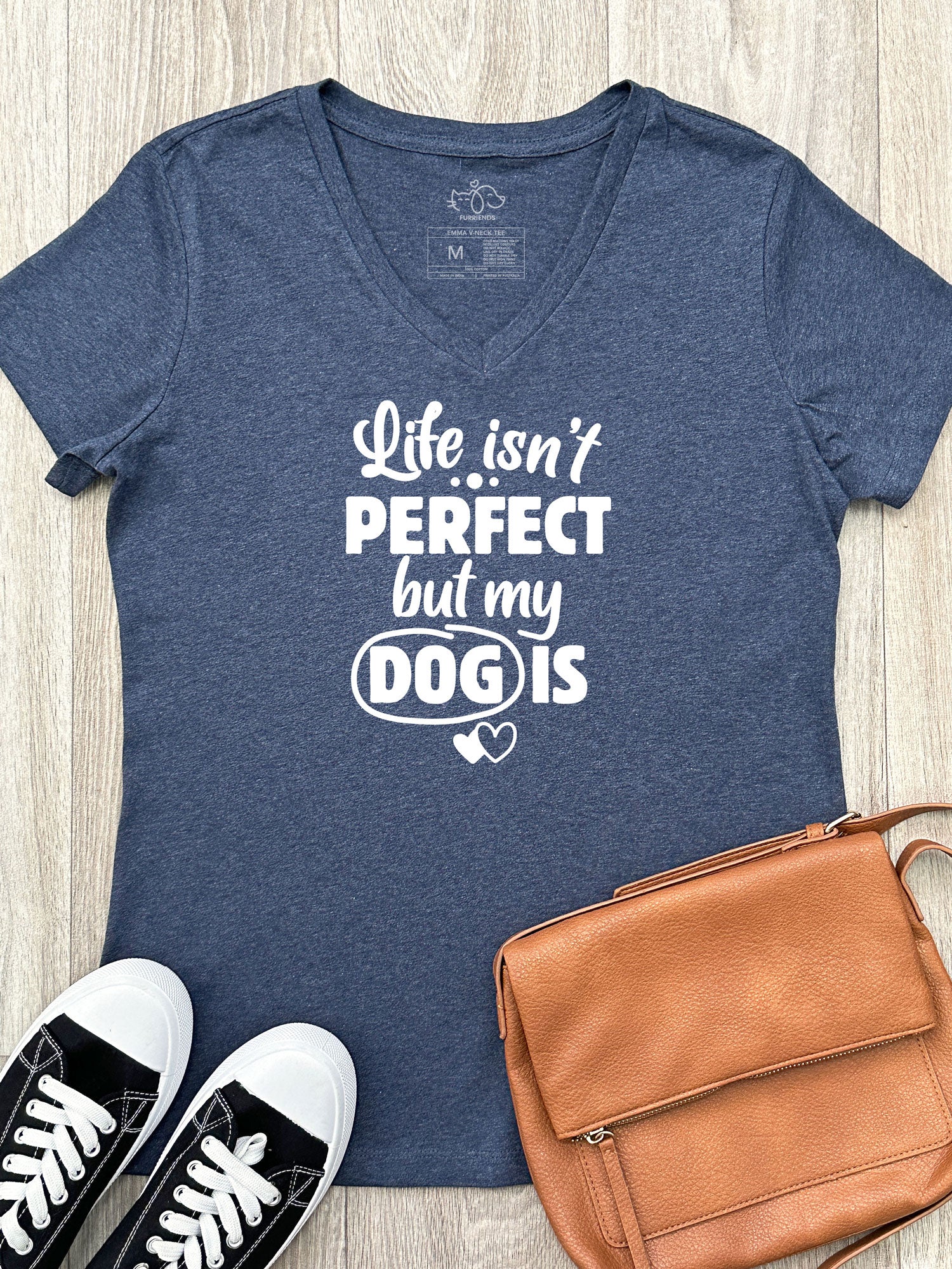 Life Isn't Perfect, But My Dog Is Emma V-Neck Tee