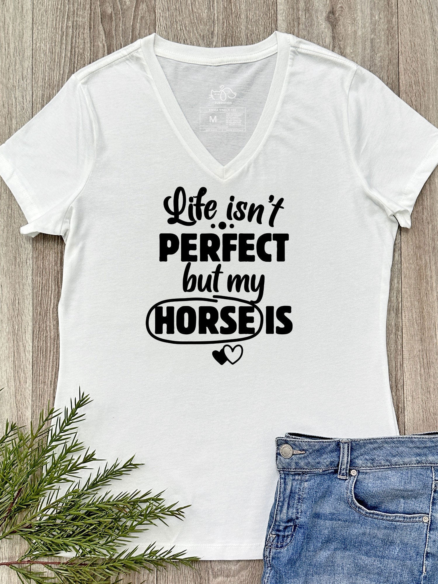 Life Isn't Perfect, But My Horse Is Emma V-Neck Tee