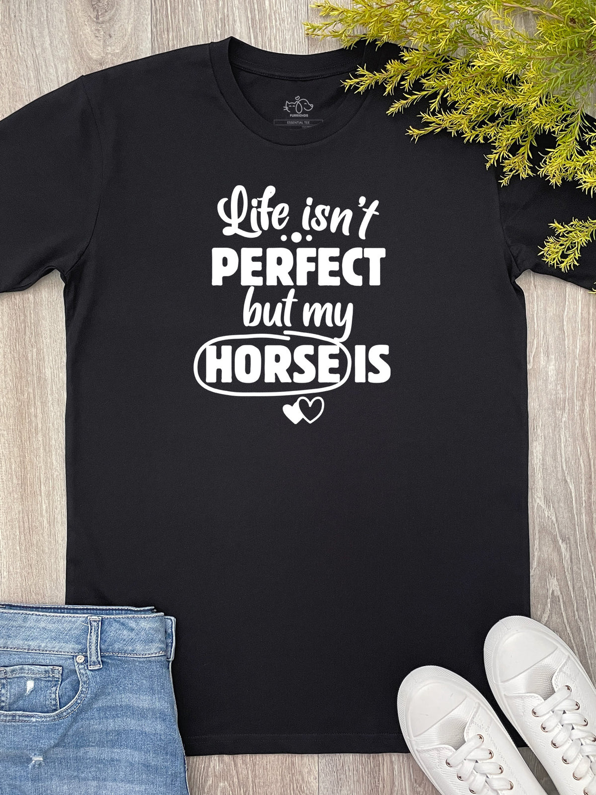 Life Isn&#39;t Perfect, But My Horse Is Essential Unisex Tee