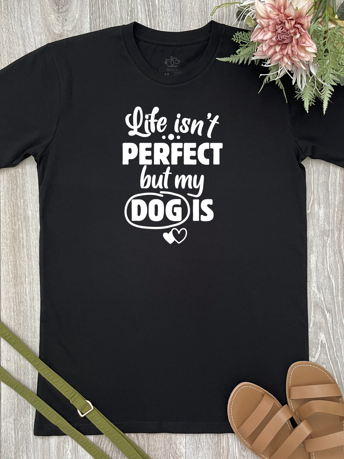 Life Isn&#39;t Perfect, But My Dog Is Essential Unisex Tee