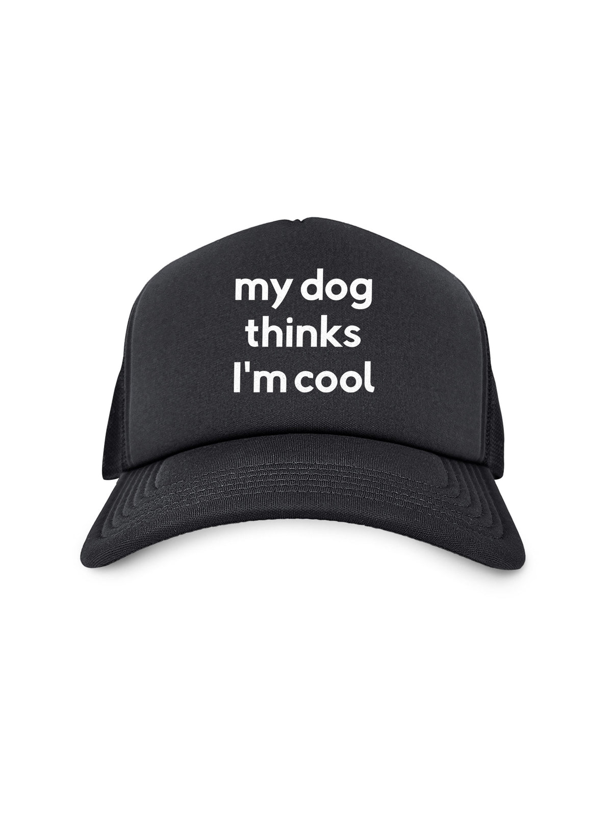 My Dog Thinks I&#39;m Cool Foam Trucker Cap