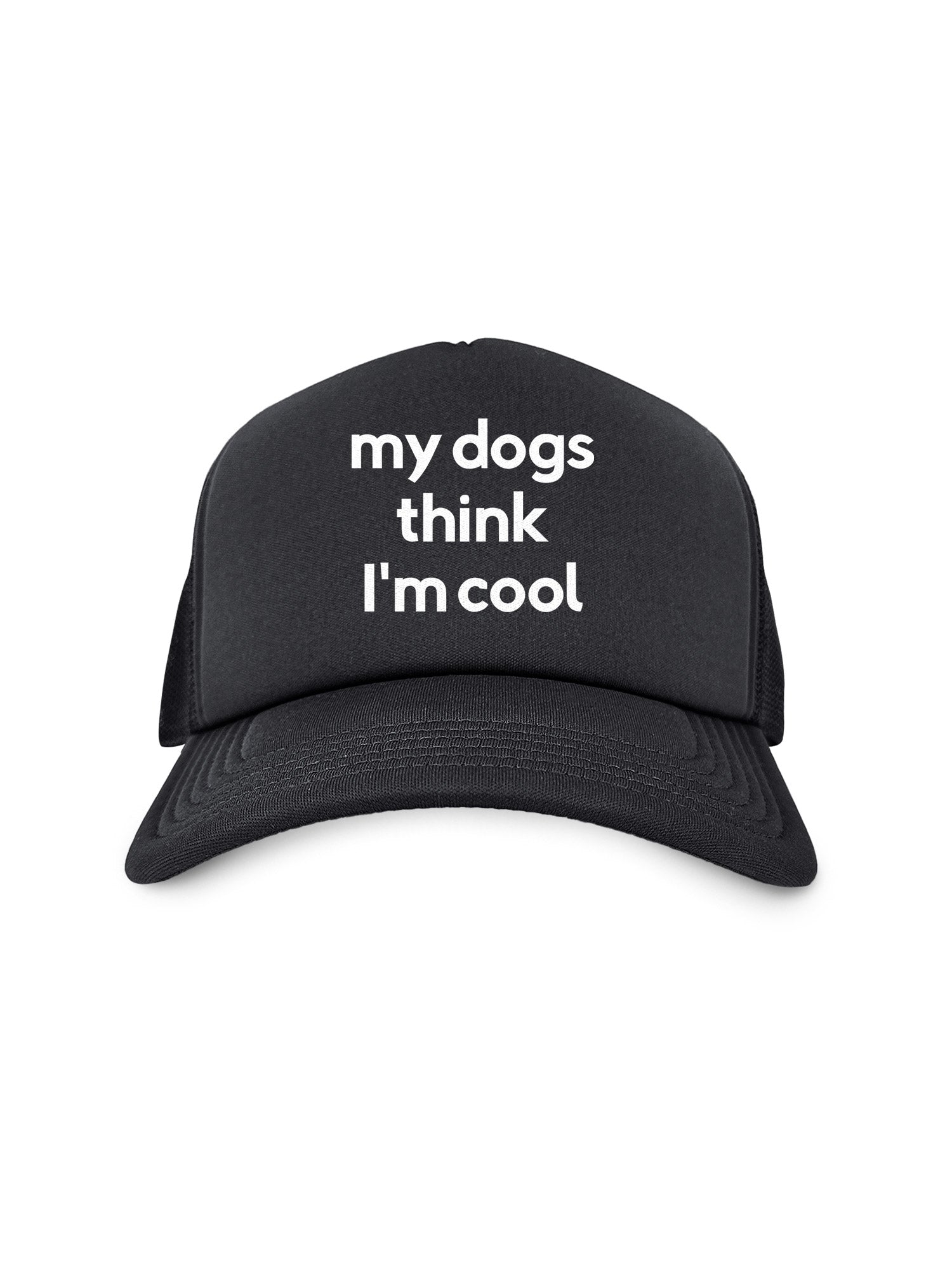 My Dog Thinks I'm Cool Foam Trucker Cap