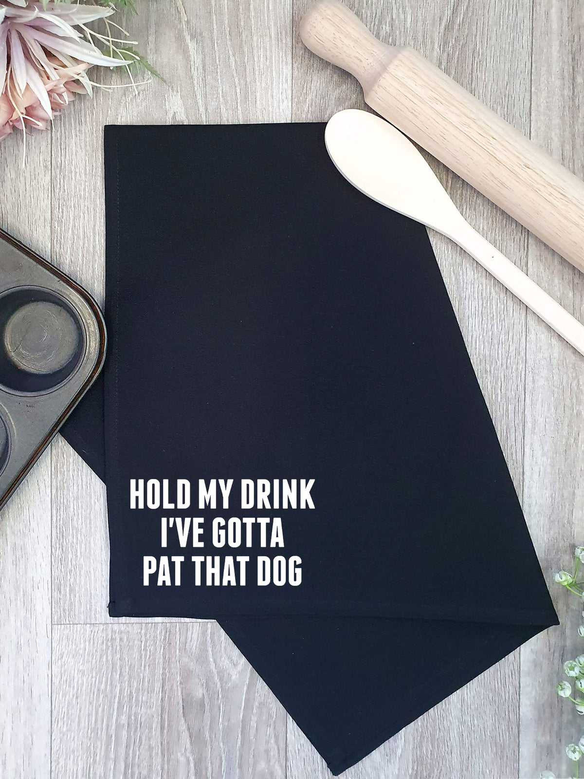 Hold My Drink I&#39;ve Gotta Pat That Dog Tea Towel