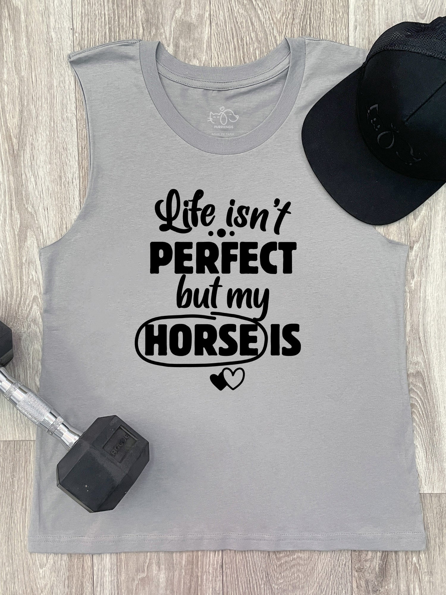 Life Isn't Perfect, But My Horse Is Marley Tank