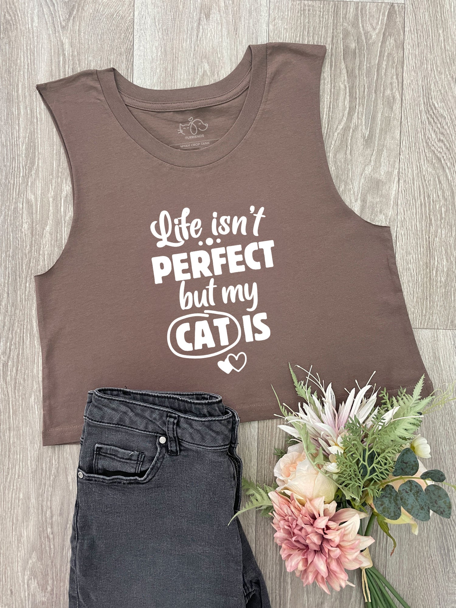 Life Isn't Perfect, But My Cat Is Myah Crop Tank