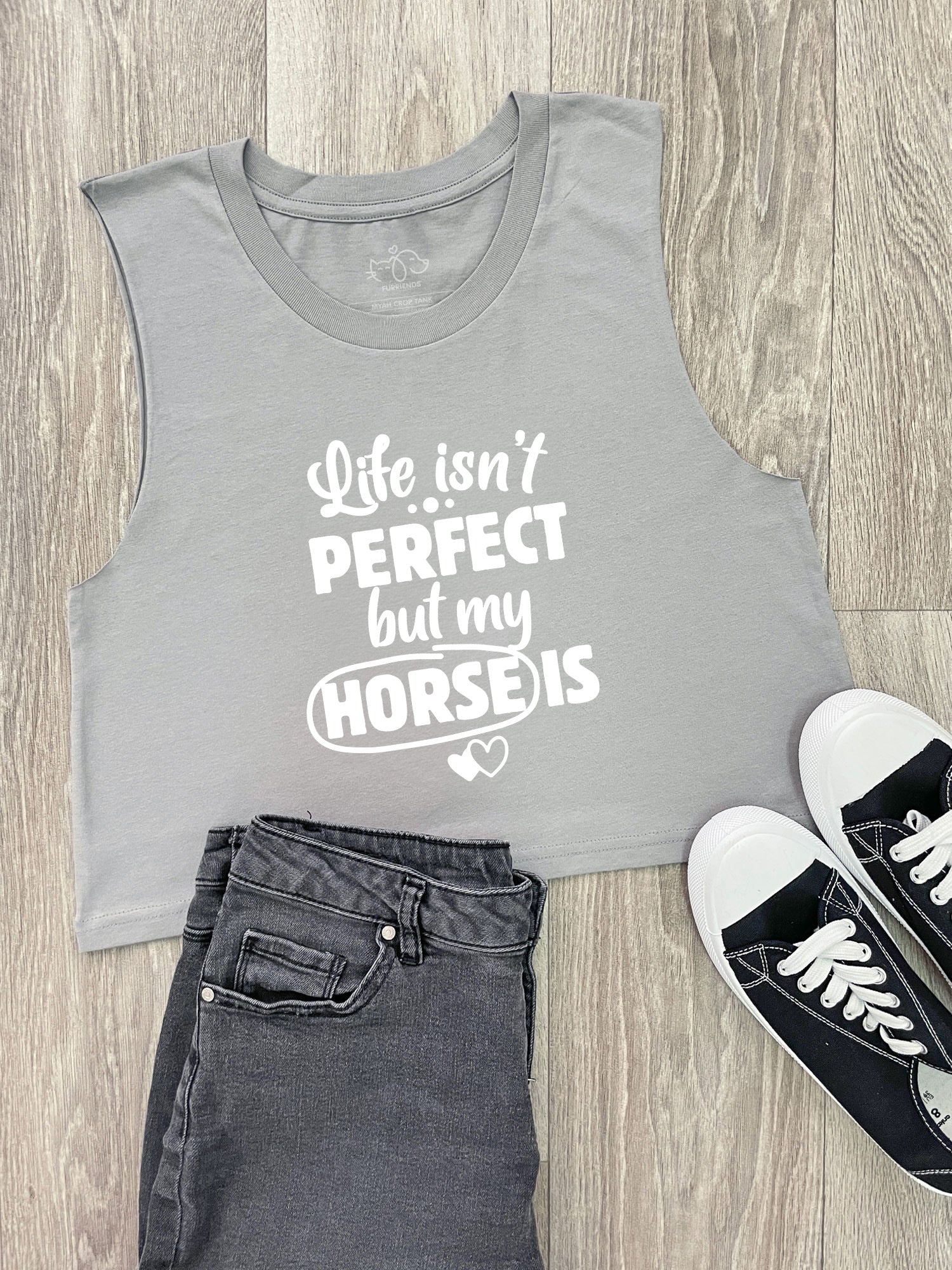 Life Isn't Perfect, But My Horse Is Myah Crop Tank