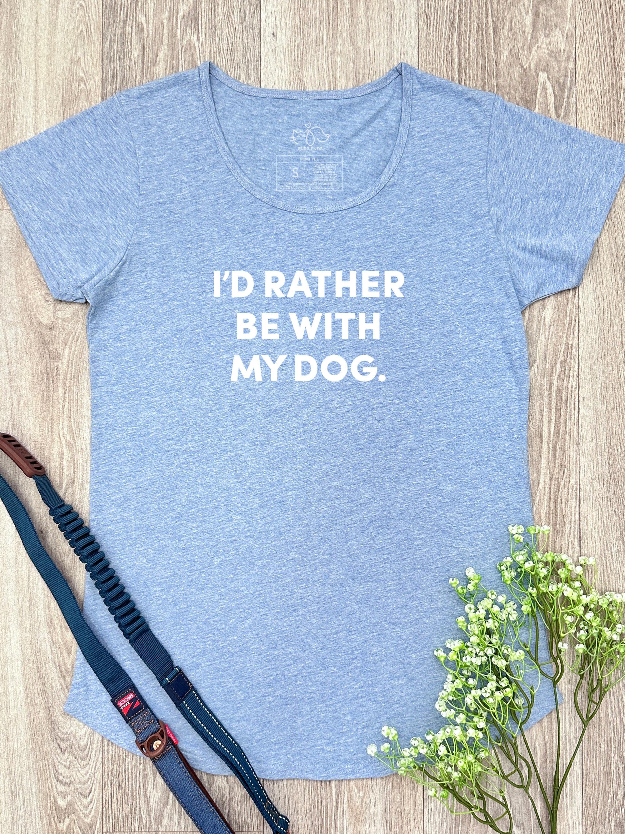 I'd Rather Be With My Dog. Remi Women's Tee