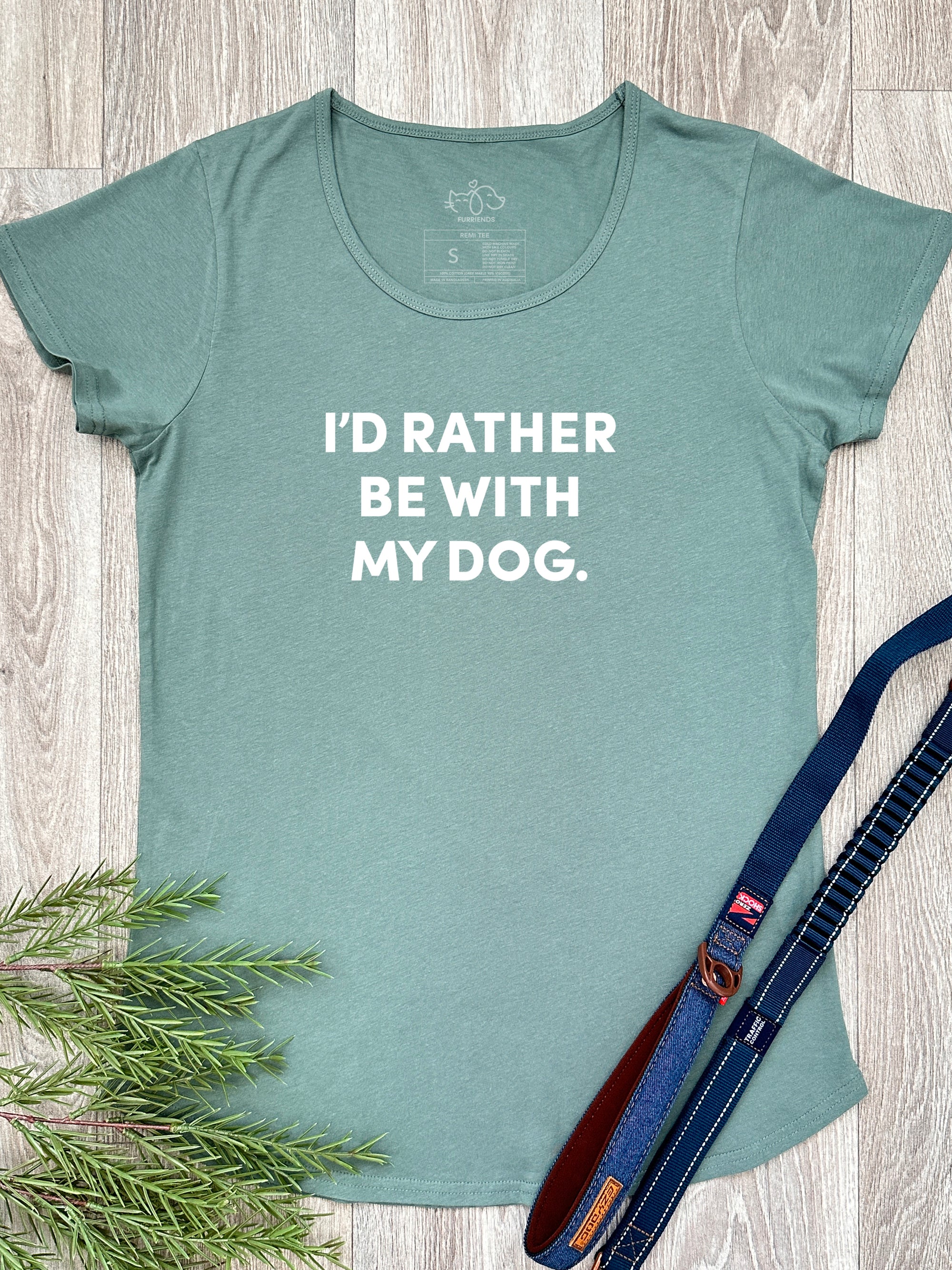 I'd Rather Be With My Dog. Remi Women's Tee