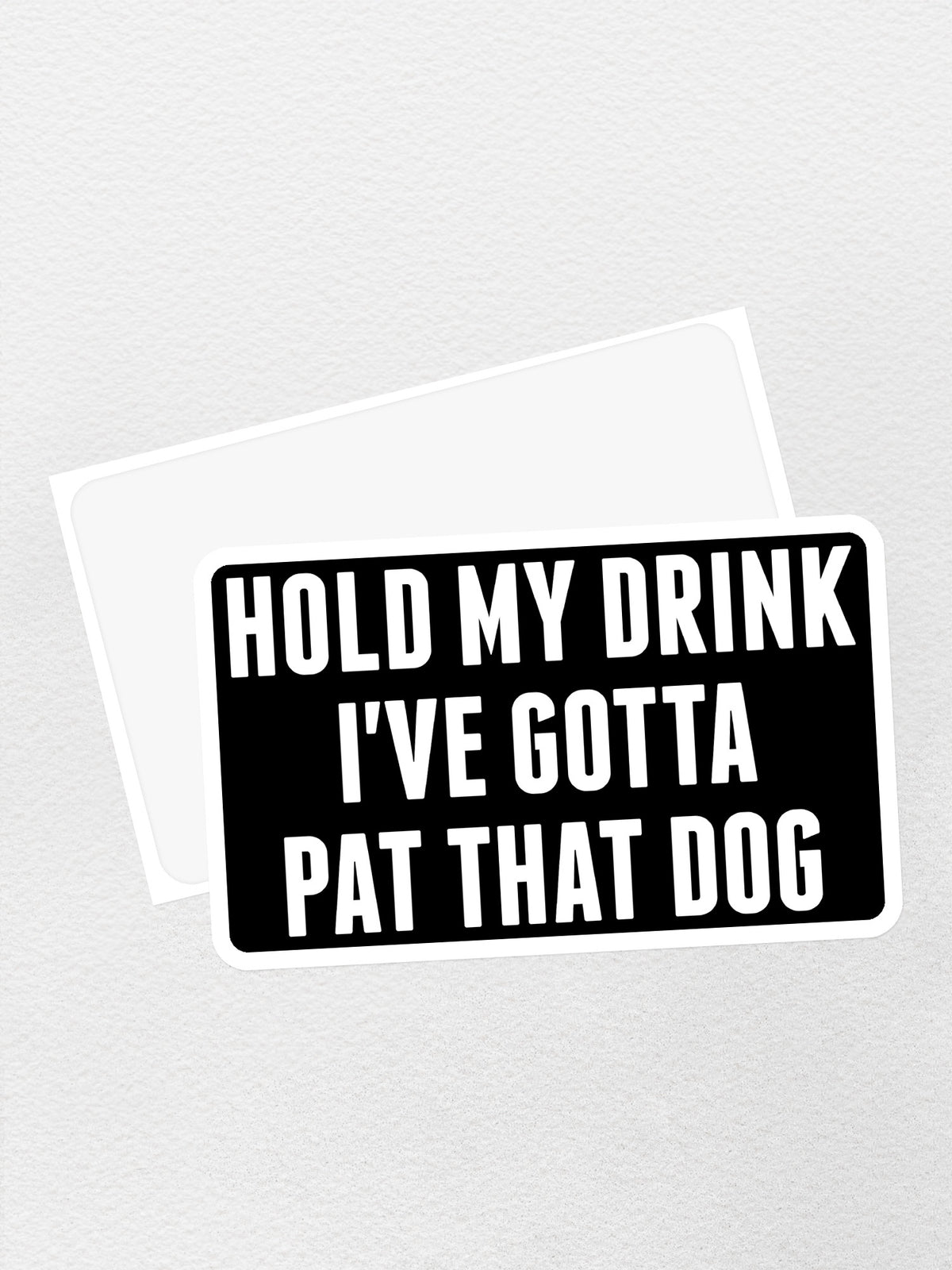 Hold My Drink I&#39;ve Gotta Pat That Dog Sticker