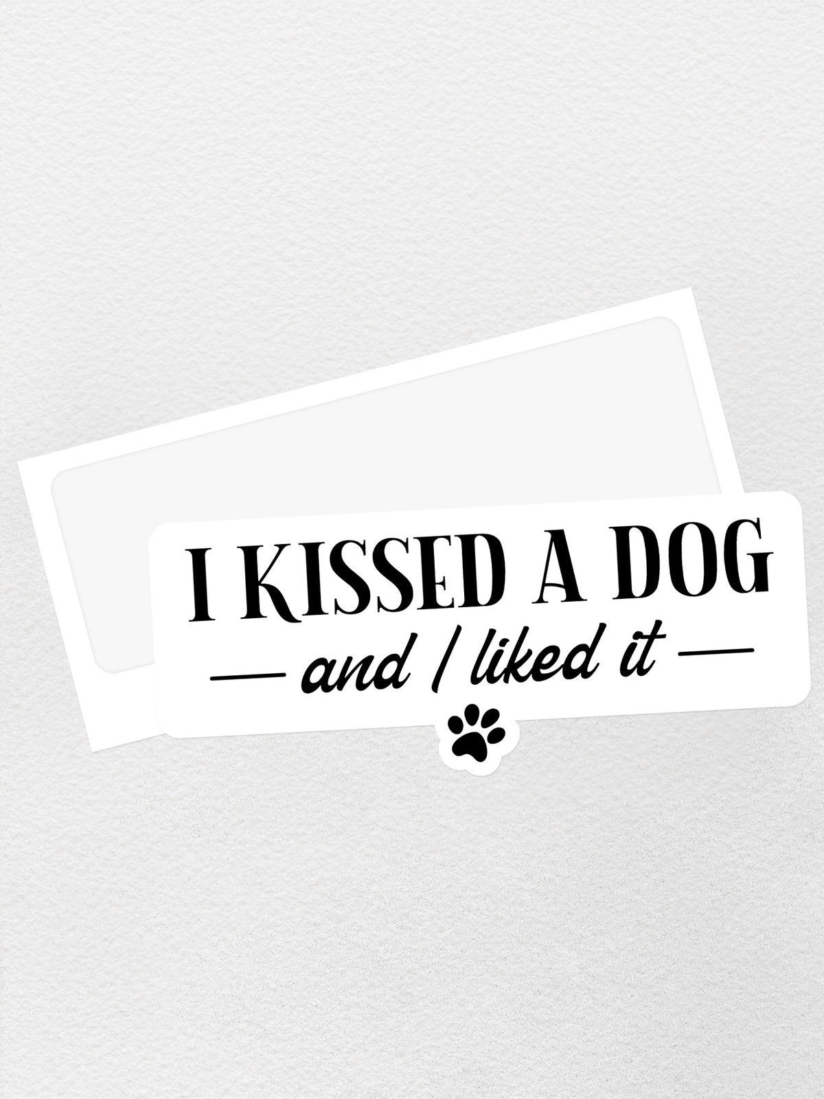 I Kissed A Dog And I Liked It Sticker