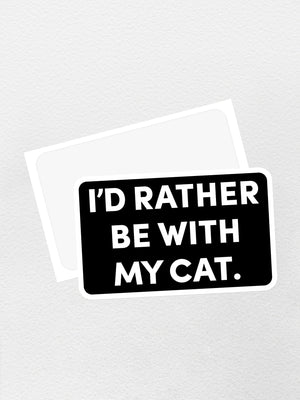 I'd Rather Be With My Cat. Sticker