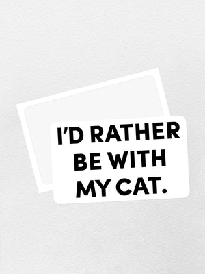 I'd Rather Be With My Cat. Sticker