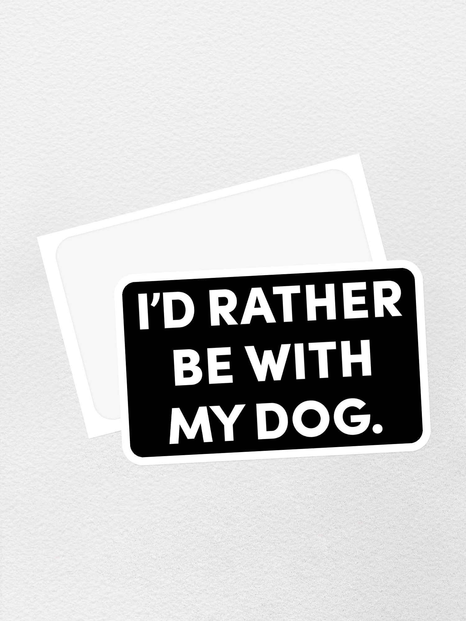 I'd Rather Be With My Dog. Sticker