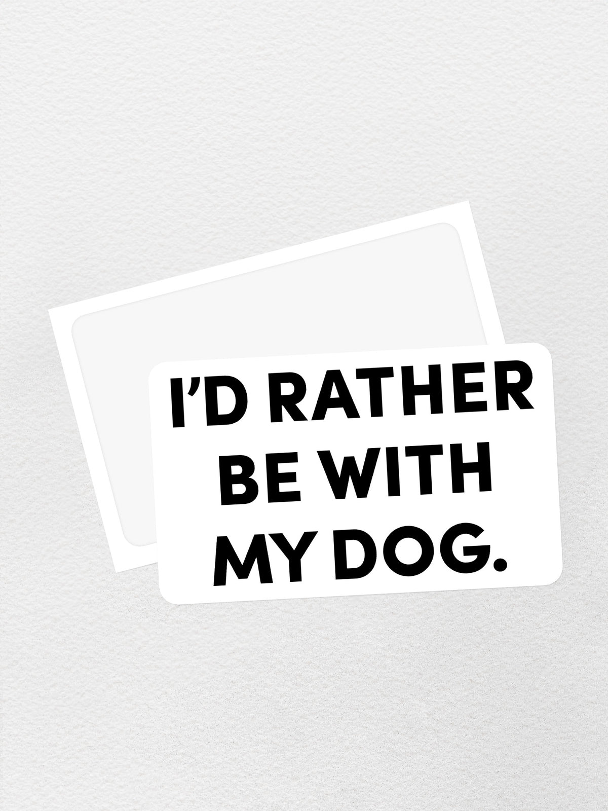 I&#39;d Rather Be With My Dog. Sticker