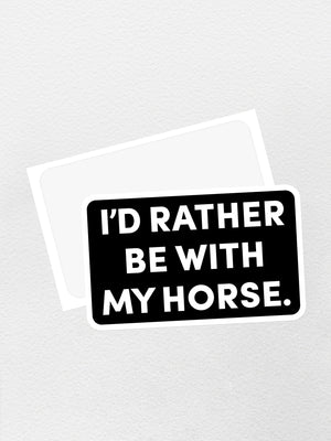 I'd Rather Be With My Horse. Sticker