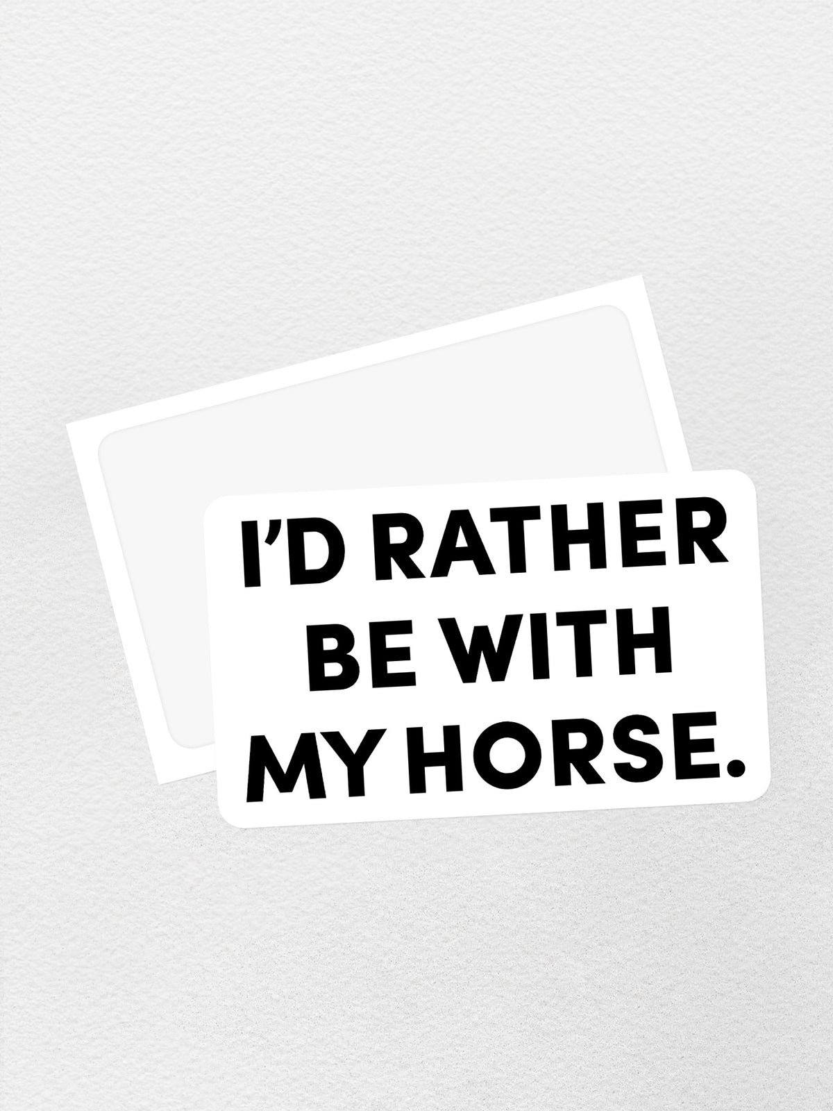 I&#39;d Rather Be With My Horse. Sticker