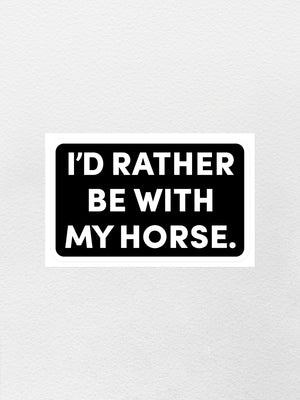 I'd Rather Be With My Horse. Sticker