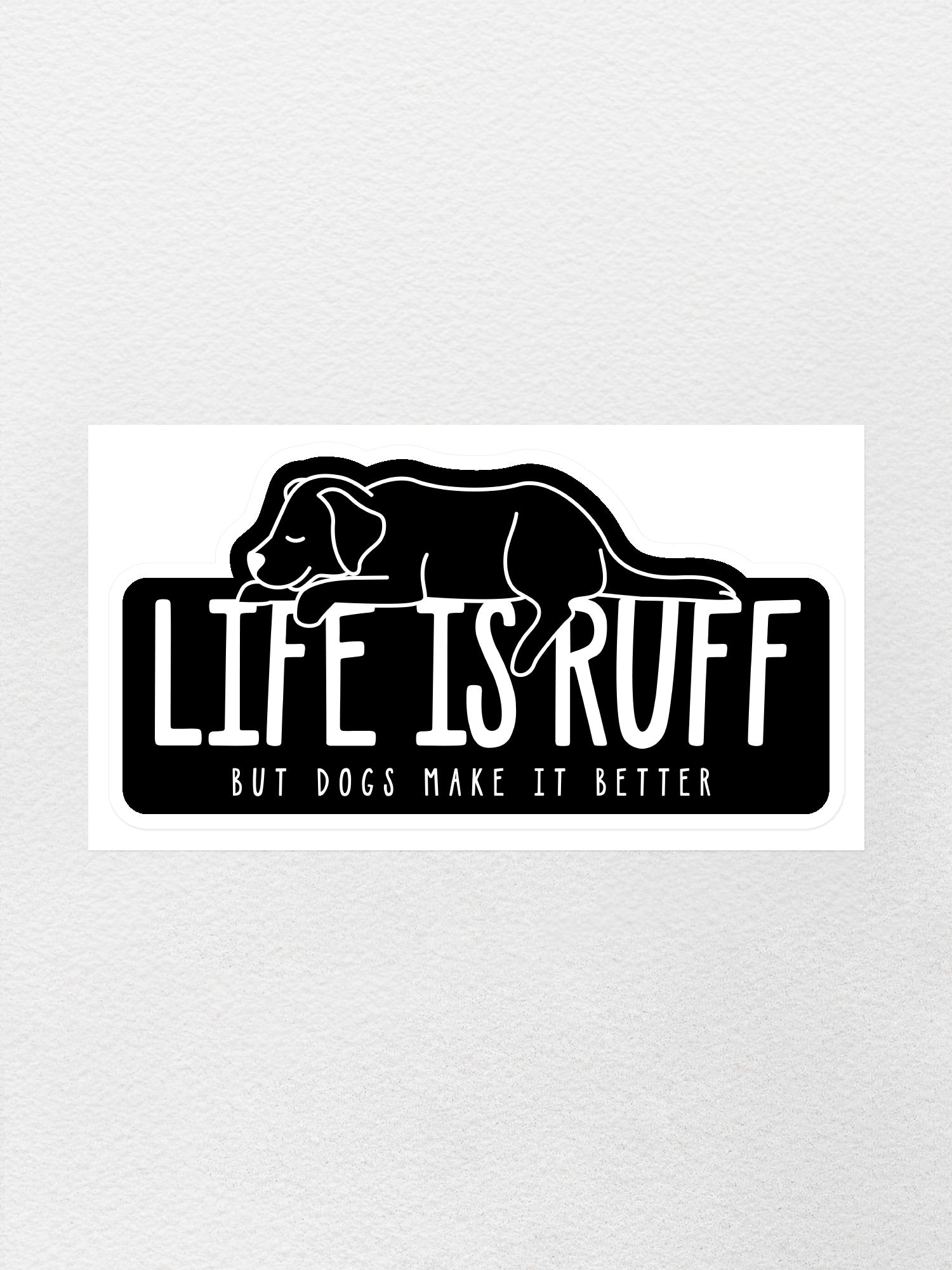 Life Is Ruff Sticker