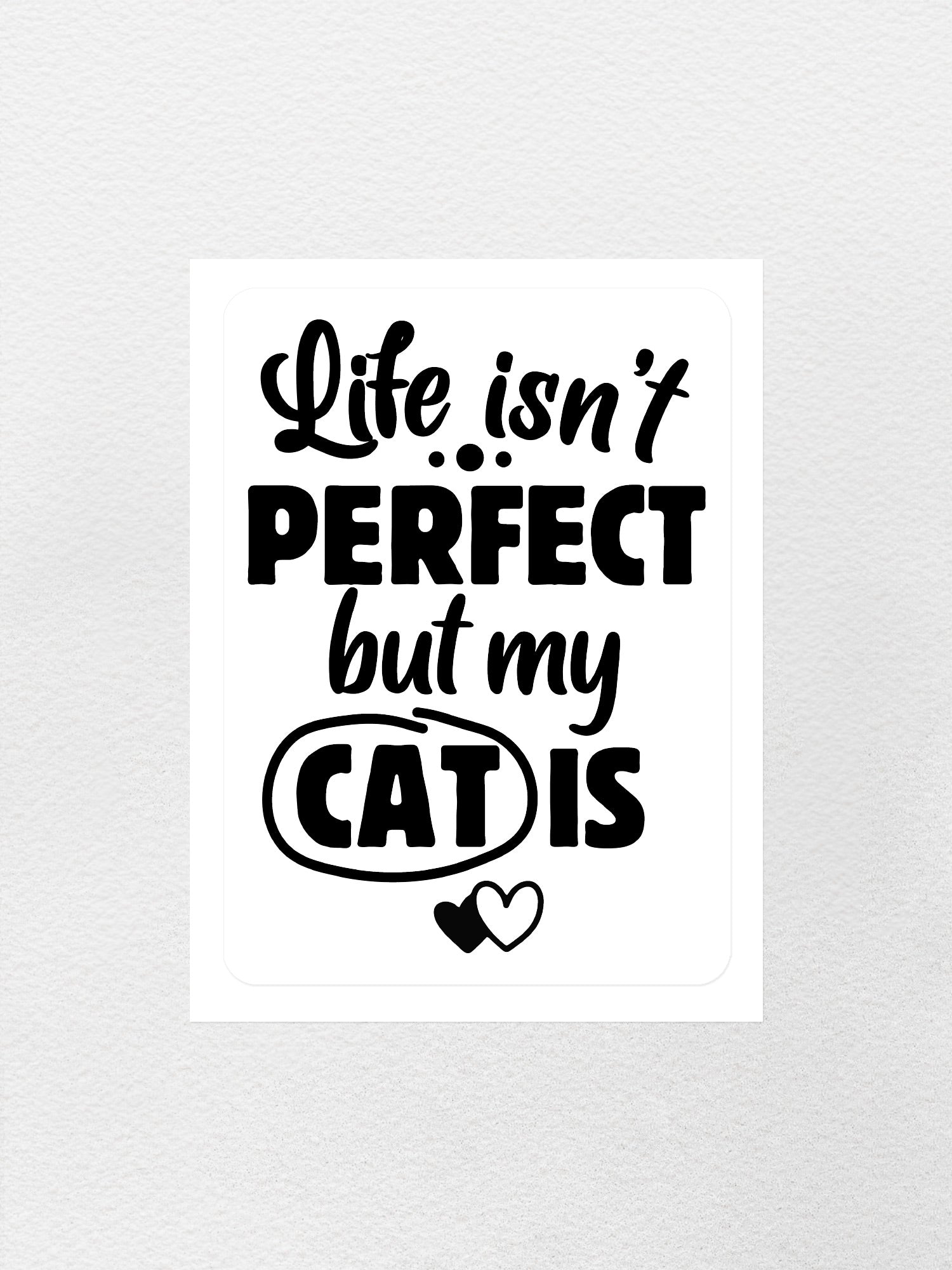 Life Isn't Perfect, But My Cat Is Sticker