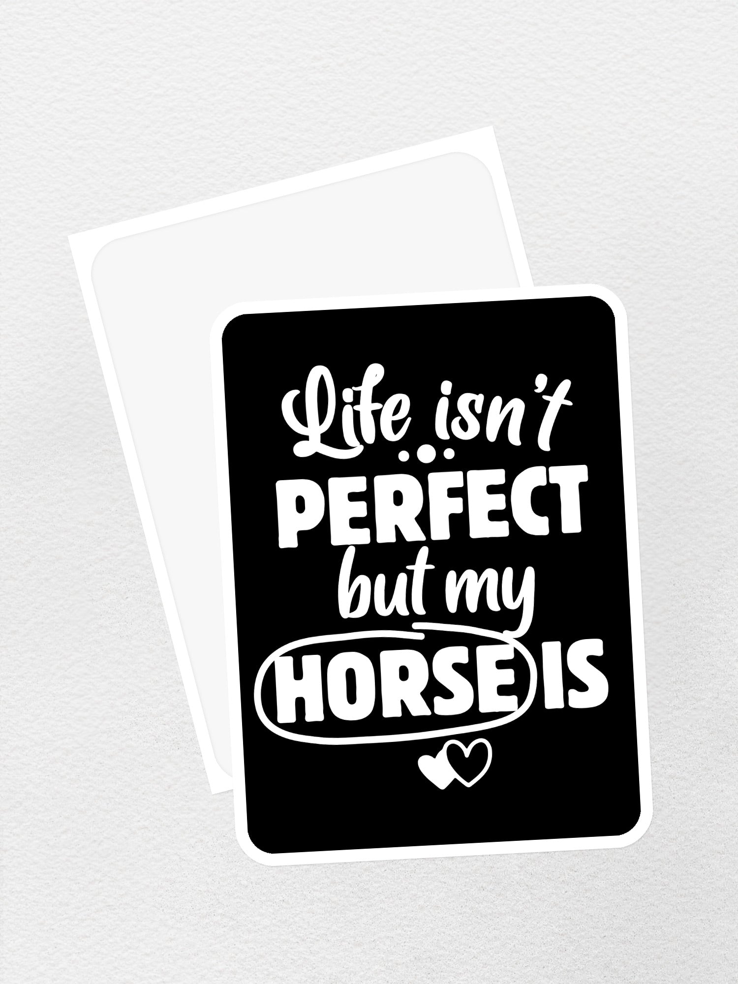 Life Isn't Perfect, But My Horse Is Sticker