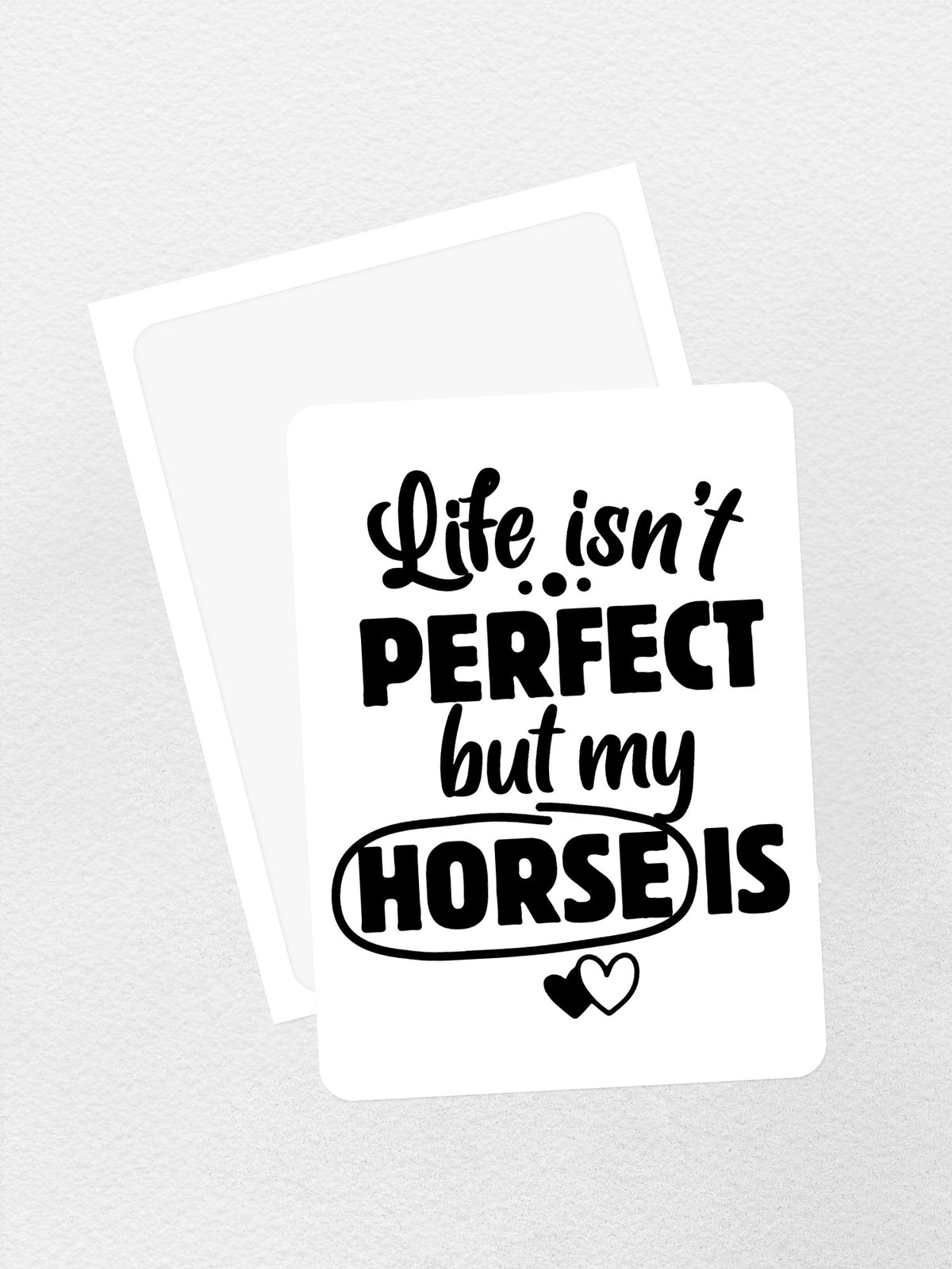 Life Isn&#39;t Perfect, But My Horse Is Sticker