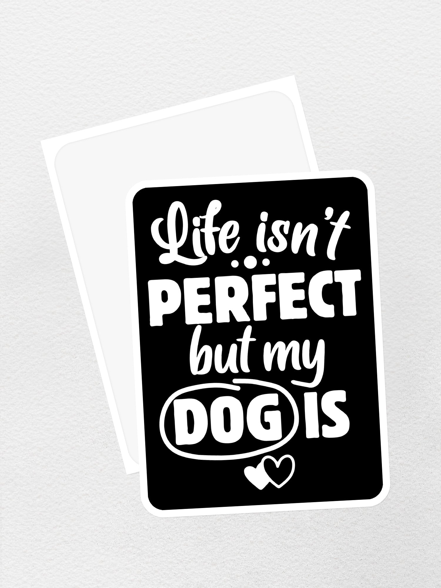 Life Isn't Perfect, But My Dog Is Sticker