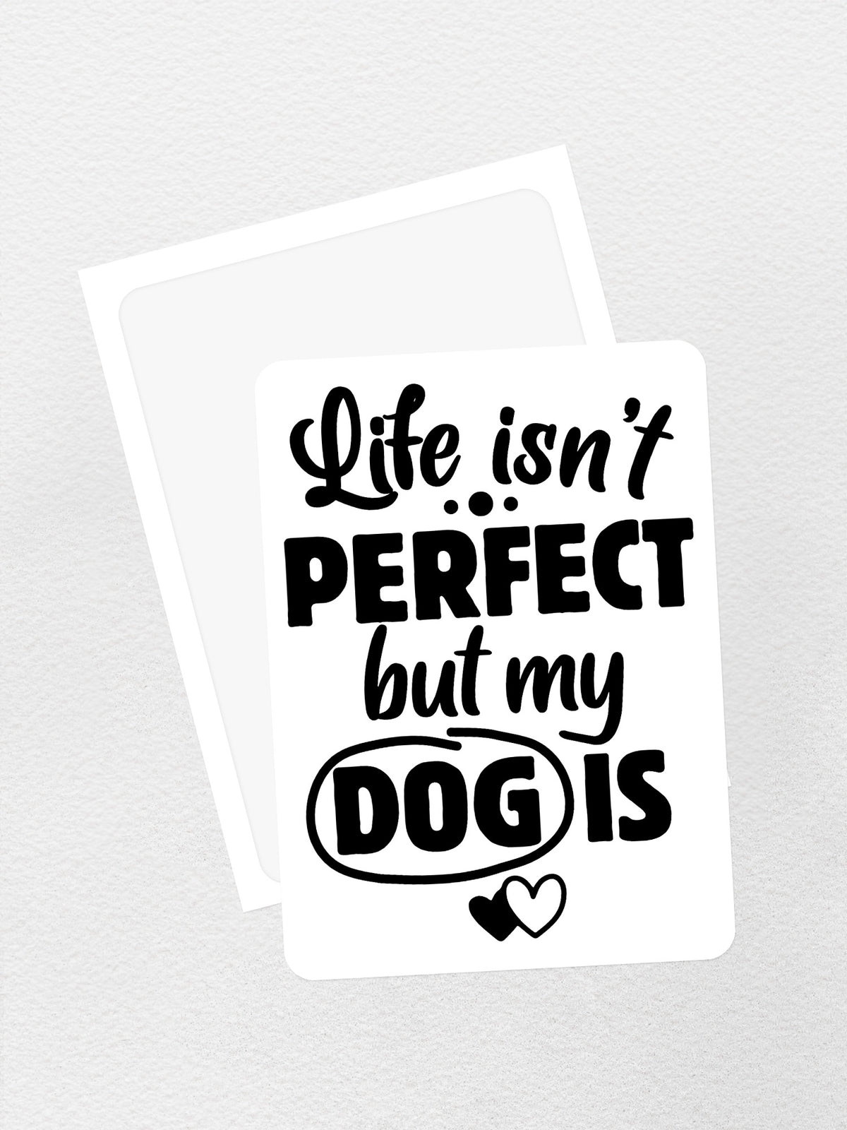 Life Isn&#39;t Perfect, But My Dog Is Sticker