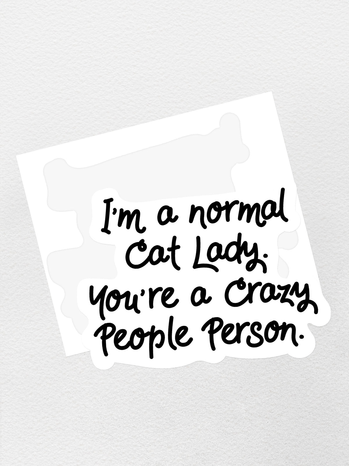 I&#39;m A Normal Cat Lady. You&#39;re a Crazy People Person. Sticker