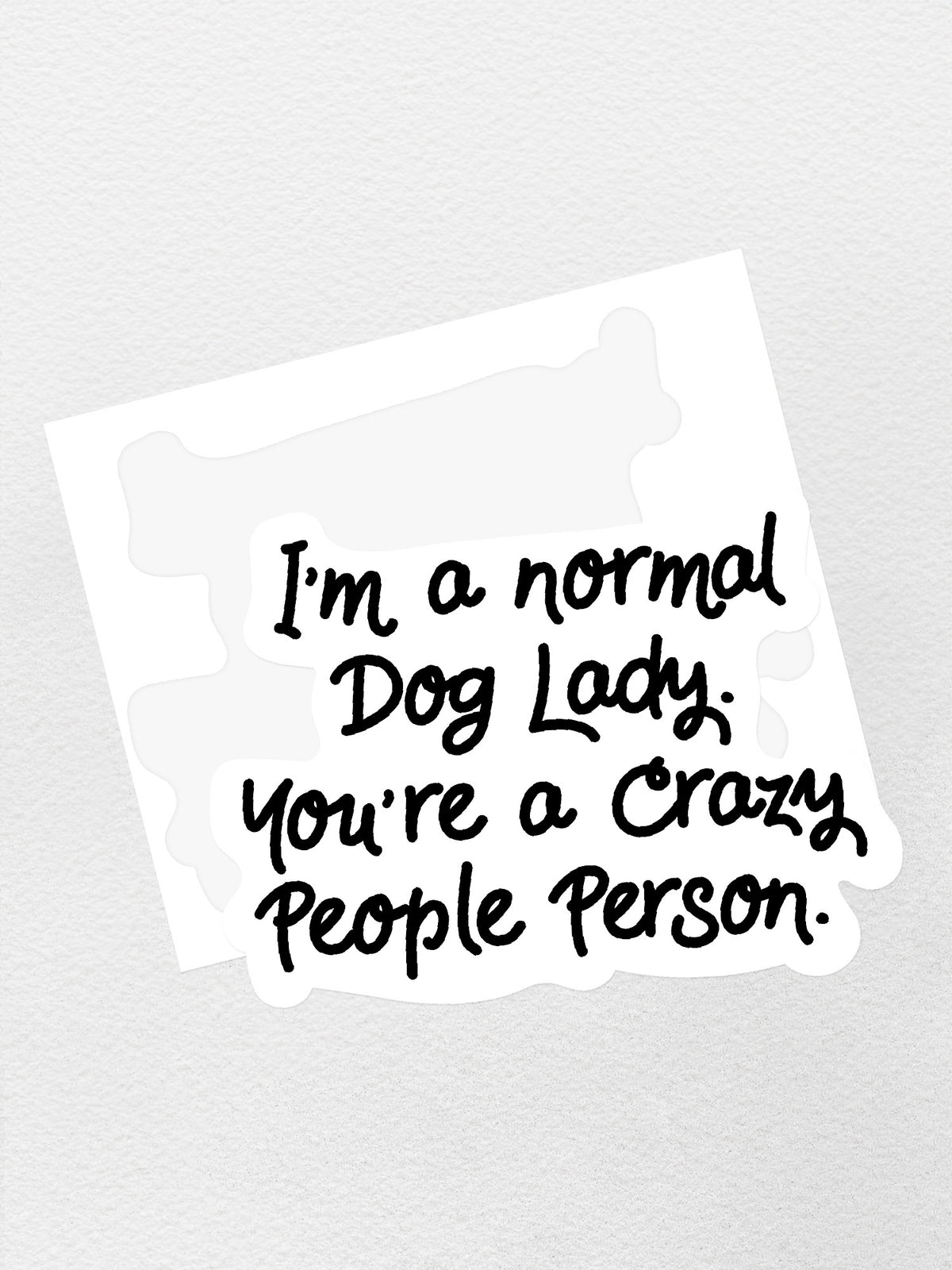 I&#39;m A Normal Dog Lady. You&#39;re A Crazy People Person. Sticker