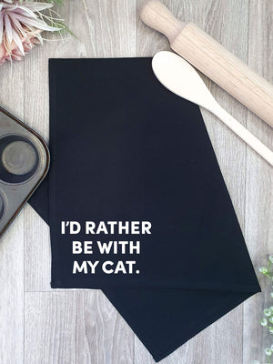 I'd Rather Be With My Cat. Tea Towel