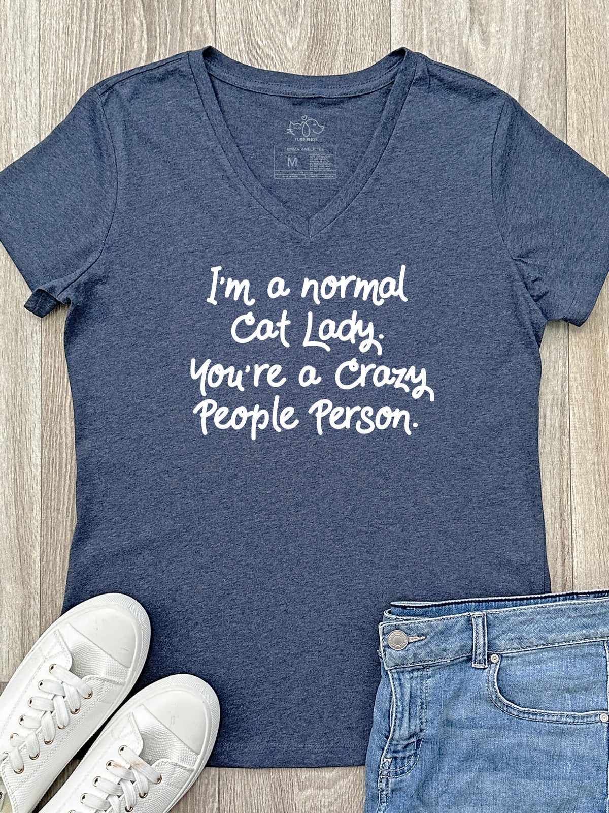 I&#39;m A Normal Cat Lady. You&#39;re A Crazy People Person. Emma V-Neck Tee