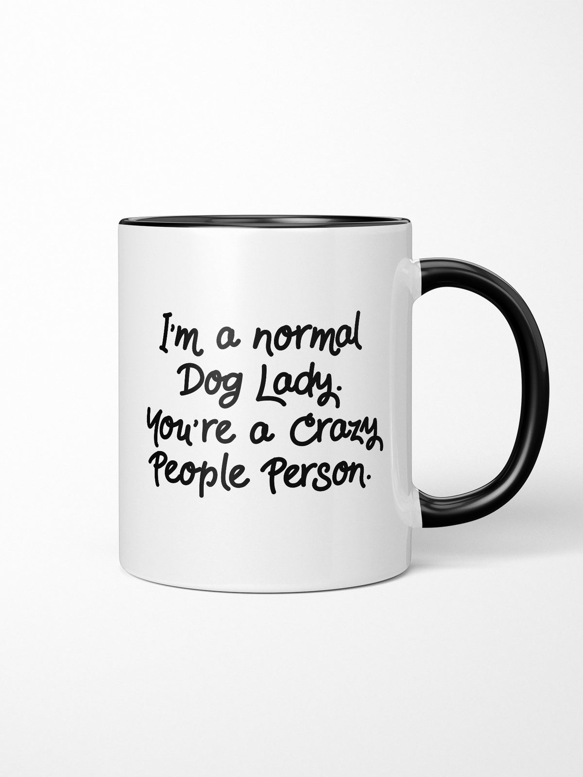 I&#39;m A Normal Dog Lady. You&#39;re A Crazy People Person. Ceramic Mug