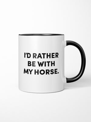 I'd Rather Be With My Horse. Ceramic Mug