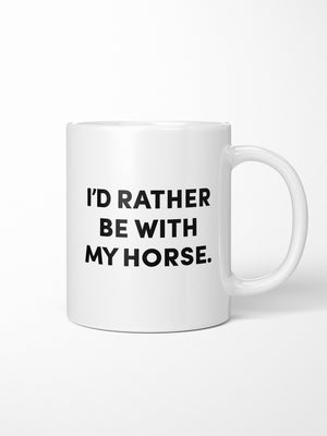 I'd Rather Be With My Horse. Ceramic Mug