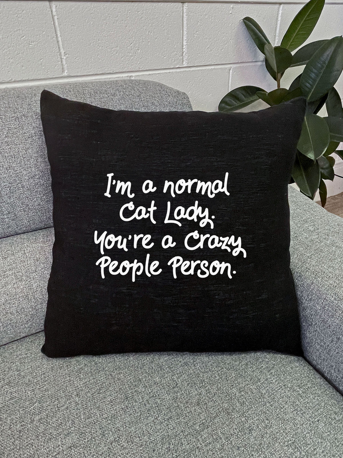 I&#39;m A Normal Cat Lady. You&#39;re A Crazy People Person. Linen Cushion Cover