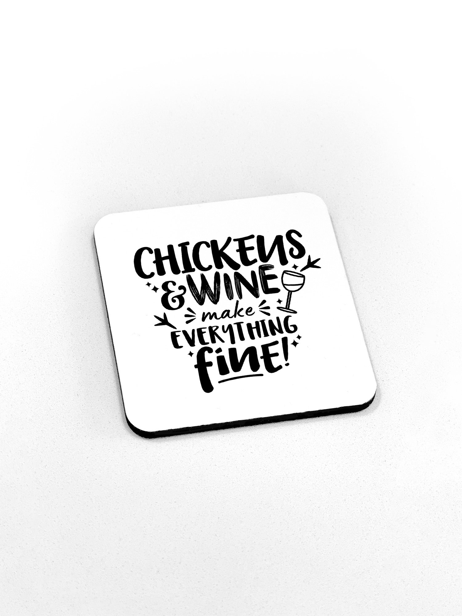 Chickens & Wine Make Everything Fine Coaster