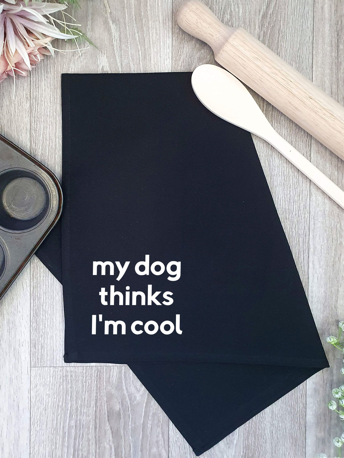 My Dog Thinks I&#39;m Cool Tea Towel