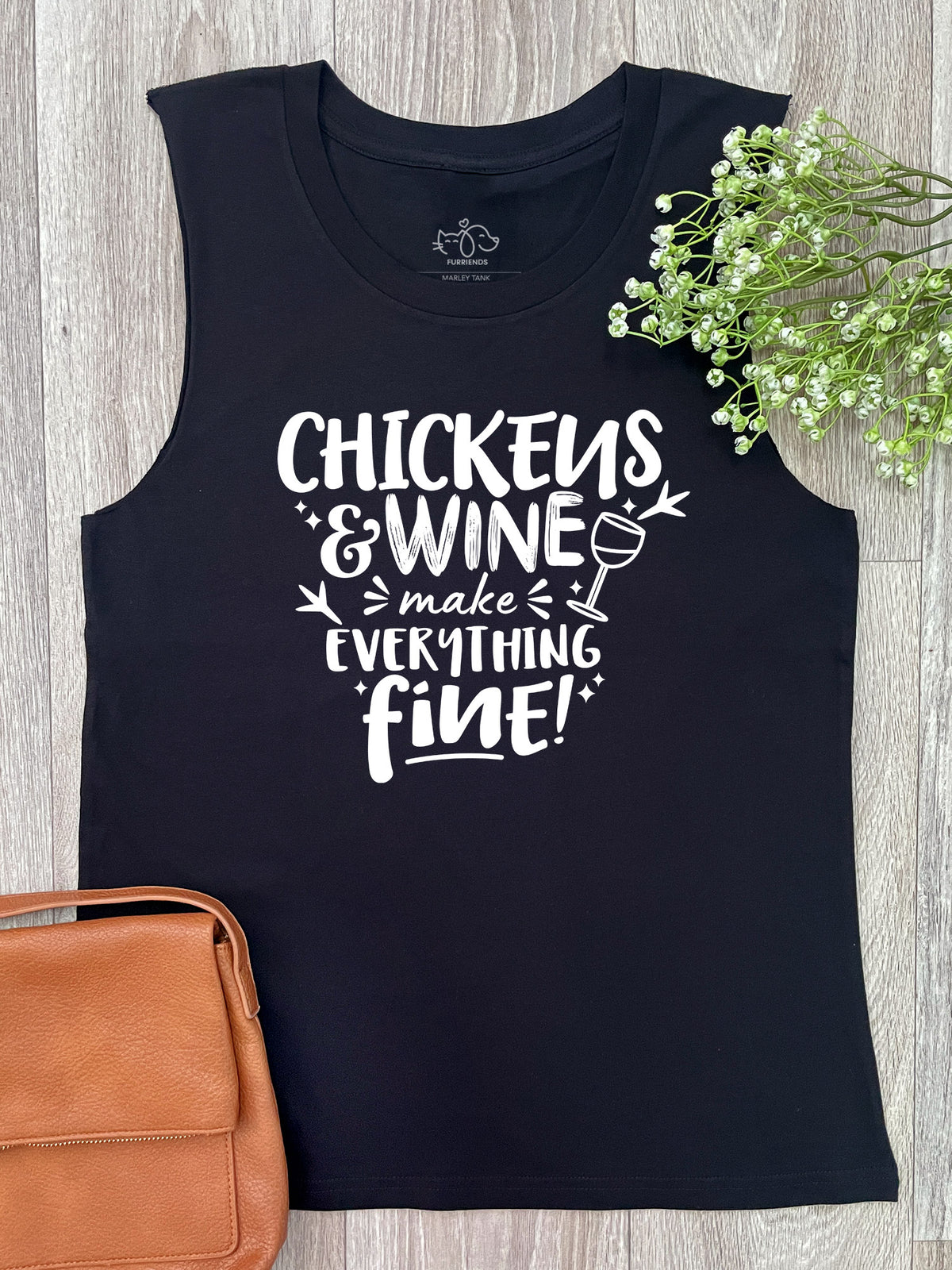 Chickens &amp; Wine Make Everything Fine Marley Tank