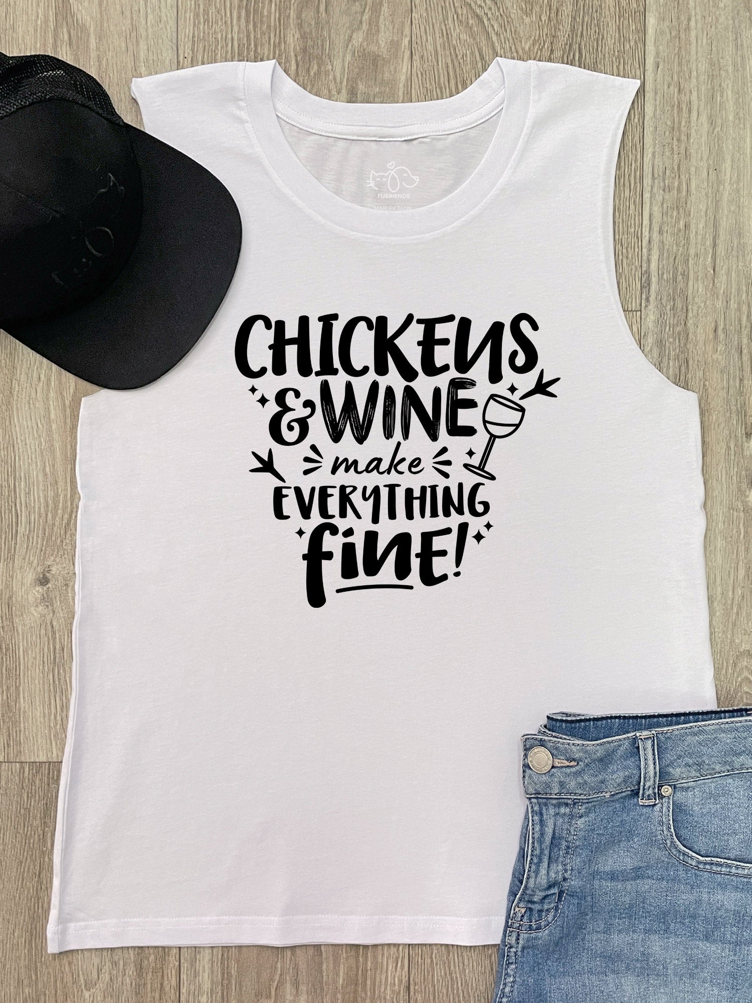 Chickens & Wine Make Everything Fine Marley Tank