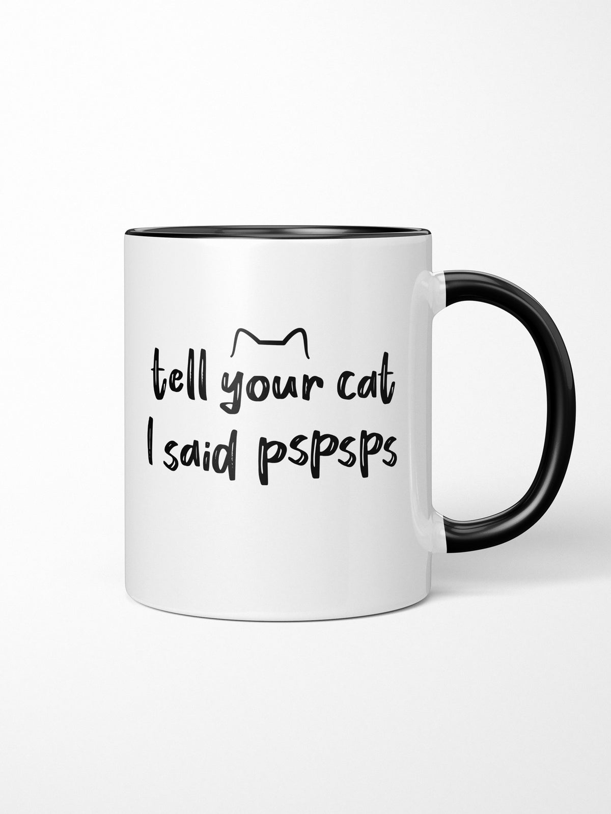 Tell Your Cat I Said pspsps Ceramic Mug