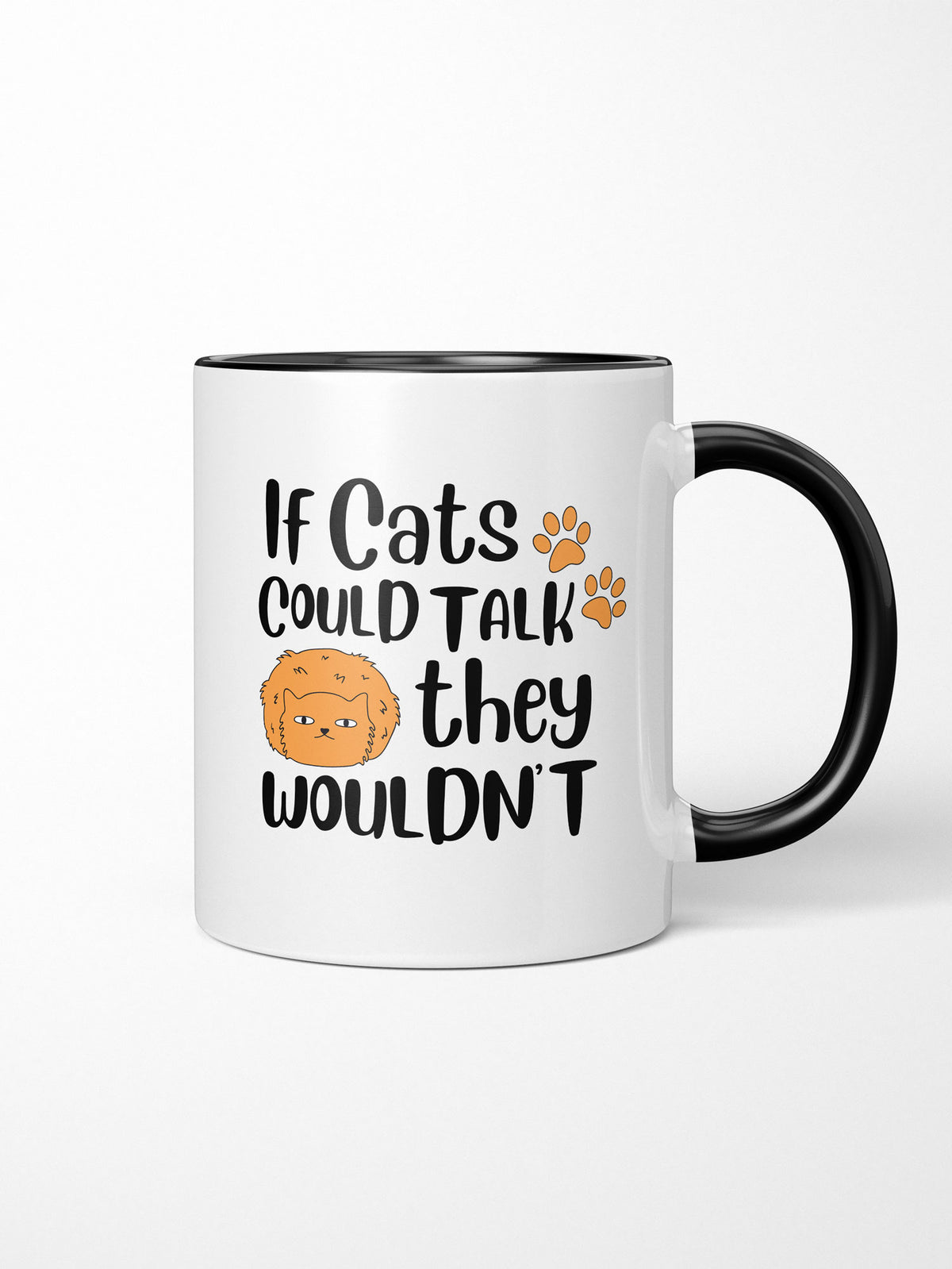 If Cats Could Talk They Wouldn&#39;t Ceramic Mug